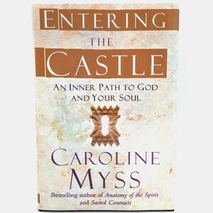 New Entering the Castle: An Inner Path to God and Your Soul by Caroline Myss